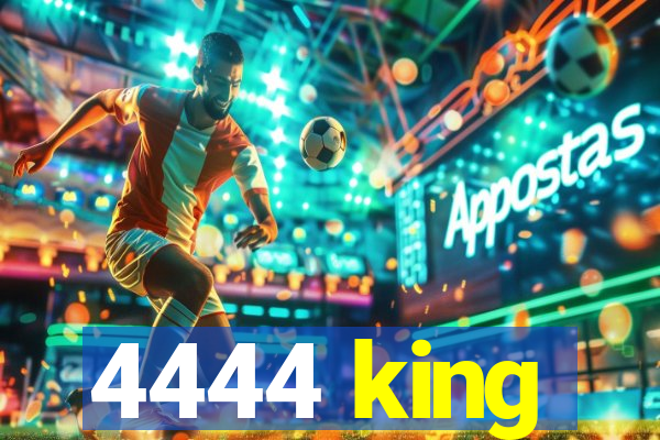 4444 king